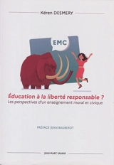 Education à la liberté responsable ? : les perspectives d'un enseignement moral et civique - Kéren Desmery