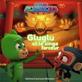 Pyjamasques. Vol. 32. Gluglu et le singe farceur - Gustav Paulin