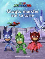 Pyjamasques. Gluglu marche sur la Lune - Gustav Paulin