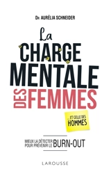 La charge mentale des femmes : ... et celle des hommes : mieux la détecter pour prévenir le burn-out - Aurélia Schneider