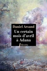Un certain mois d'avril à Adana - Daniel Arsand