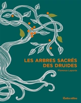 Les arbres sacrés des druides - Florence Laporte