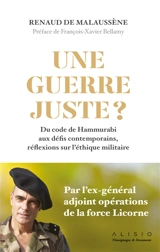Une guerre juste ? : du code de Hammurabi aux défis contemporains, réflexions sur l'éthique militaire - Renaud de Malaussène