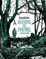 Les fleurs de cimetière - Edmond Baudoin