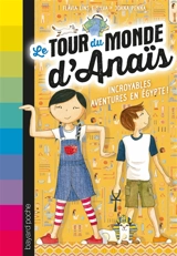Le tour du monde d'Anaïs. Vol. 3. Incroyables aventures en Egypte ! - Flavia Lins e Silva