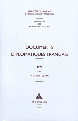 Documents diplomatiques français : 1973. Vol. 1. 1er janvier-30 juin - France. Ministère de l'Europe et des affaires étrangères