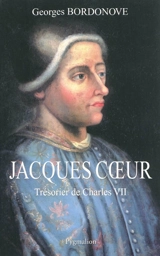 Jacques Coeur : trésorier de Charles VII - Georges Bordonove