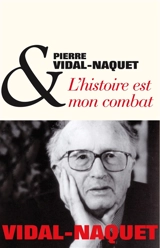 L'histoire est mon combat : entretiens avec Dominique Bourel et Hélène Monsacré - Pierre Vidal-Naquet