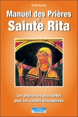 Manuel des prières à sainte Rita : les prières les plus fortes pour les causes désespérées - Emilie Bonvin