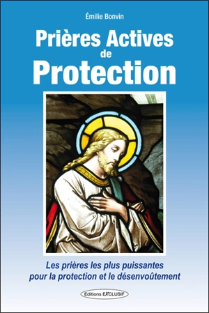 Prières actives de protection : les prières les plus puissantes pour la protection et le désenvoûtement - Emilie Bonvin
