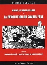 Kendo, la voie du sabre ou La révolution du savoir-être. Le kendo à Rudrâ, l'école de danse de Maurice Béjart - Pierre Delorme