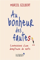 Au bonheur des fautes : confessions d'une dompteuse de mots - Muriel Gilbert