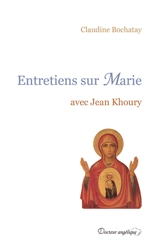 Entretiens sur Marie : avec Jean Khoury - Claudine Bochatay