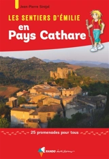 Les sentiers d'Emilie en pays cathare : 25 promenades pour tous - Jean-Pierre Siréjol
