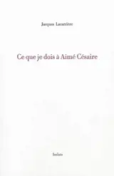 Ce que je dois à Aimé Césaire - Jacques Lacarrière
