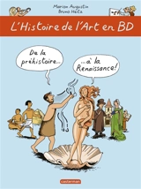 L'histoire de l'art en BD. Vol. 1. De la préhistoire... à la Renaissance ! - Marion Augustin