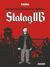 Moi René Tardi, prisonnier de guerre au Stalag II B - Jacques Tardi