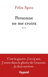 Personne ne me croira : récit - Félix Spitz
