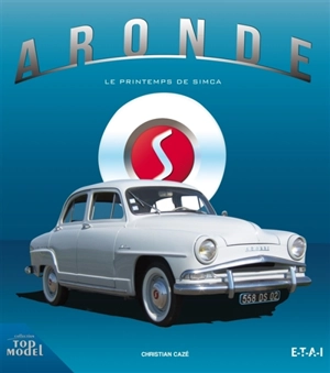 Aronde : le printemps de Simca - Christian Cazé