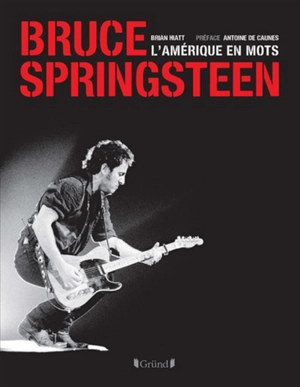 Bruce Springsteen : l'Amérique en mots - Brian Hiatt