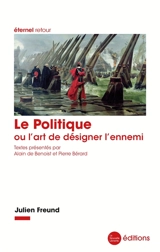Le politique ou L'art de désigner l'ennemi - Julien Freund