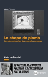 La chape de plomb : une déconstruction des nouvelles censures - Alain de Benoist