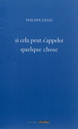 Si cela peut s'appeler quelque chose - Philippe Denis