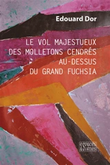 Le vol majestueux des molletons cendrés au-dessus du grand fuchsia - Edouard Dor