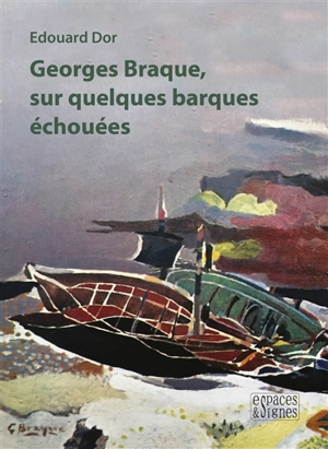 Georges Braque, sur quelques barques échouées - Edouard Dor