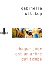 Chaque jour est un arbre qui tombe - Gabrielle Wittkop-Ménardeau