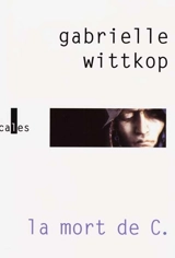 La mort de C.. Le puritain passionné - Gabrielle Wittkop-Ménardeau