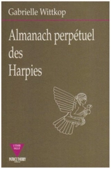 Almanach perpétuel des harpies : avec explication de leurs origines, moeurs, coutumes, métamorphoses et destinées - Gabrielle Wittkop-Ménardeau