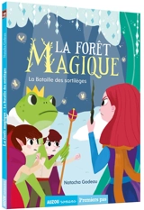 La forêt magique. Vol. 3. La bataille des sortilèges - Natacha Godeau