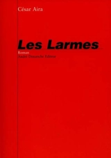 Les larmes - César Aira