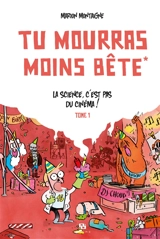 Tu mourras moins bête. Vol. 1. La science, c'est pas du cinéma ! - Marion Montaigne