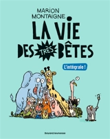La vie des très bêtes : l'intégrale ! - Marion Montaigne