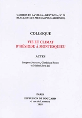 Vie et climat d'Hésiode à Montesquieu : actes du 28e Colloque de la Villa Kérylos à Beaulieu-sur-Mer les 13 et 14 octobre 2017 - Colloque de la Villa Kérylos (28 ; 2017 ; Beaulieu-sur-Mer, Alpes-Maritimes)