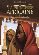La princesse africaine. Vol. 2. La prisonnière de Zanzibar - Christel Mouchard