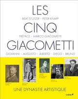 Les cinq Giacometti de Stampa : une dynastie artistique : Giovanni, Augusto, Alberto, Diego, Bruno - Beat Stutzer
