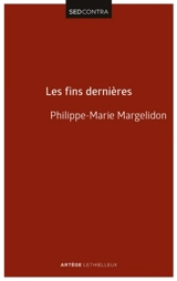 Les fins dernières : de la résurrection du Christ à la résurrection des morts - Philippe-Marie Margelidon