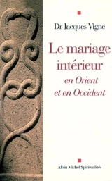 Le mariage intérieur en Orient et en Occident - Jacques Vigne