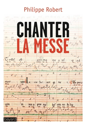 Chanter la messe - Philippe Robert