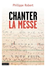 Chanter la messe - Philippe Robert