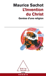 L'invention du Christ : genèse d'une religion - Maurice Sachot