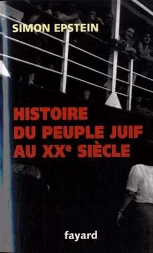 Histoire du peuple juif au XXe siècle : de 1914 à nos jours - Simon Epstein