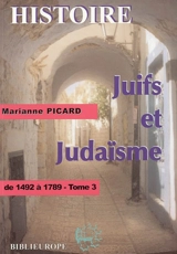 Juifs et judaïsme. Vol. 3. De 1492 à 1789 - Marianne Picard