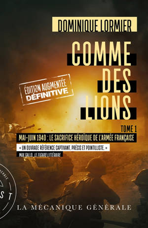 Comme des lions. Vol. 1. Mai-juin 1940 : le sacrifice héroïque de l'armée française : document - Dominique Lormier