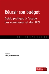 Réussir son budget : guide pratique à l'usage des communes et des EPCI - François Valembois