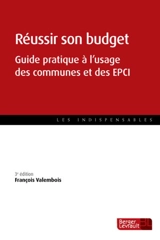 Réussir son budget : guide pratique à l'usage des communes et des EPCI - François Valembois