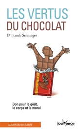 Les vertus du chocolat : bon pour le goût, le corps et le moral - Franck Senninger
